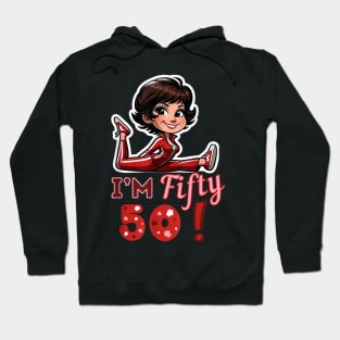 I’m fifty 50 Sally O’Malley Kick Splits Lady Birthday Hoodie